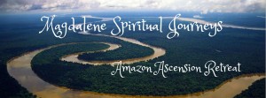 Magdalene Spiritual Journeys Amazon Retreat