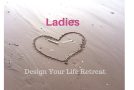 Ladies – Design Your Life Retreat